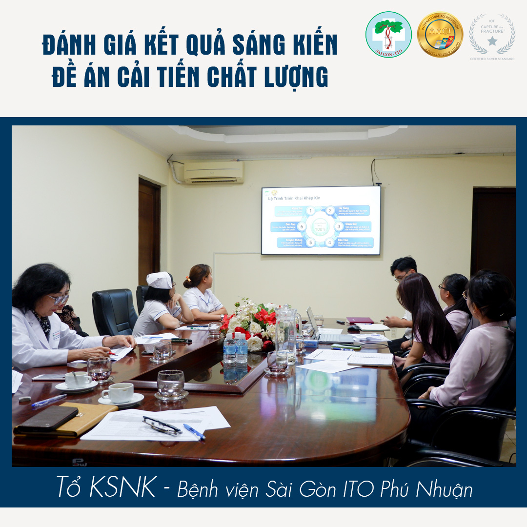 69 ĐỀ ÁN CẢI TIẾN CHẤT LƯỢNG ĐƯỢC ĐÁNH GIÁ – KHẲNG ĐỊNH CAM KẾT CẢI TIẾN LIÊN TỤC TẠI HỆ THỐNG BỆNH VIỆN SAIGON-ITO 45 TO KSNK - ITO PN